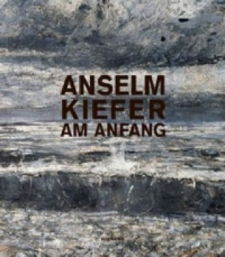 Anselm Kiefer. Am Anfang