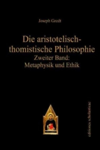 Die aristotelisch-thomistische Philosophie. Bd.2