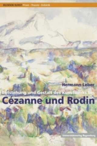 Entstehung und Gestalt des Kunstwerks bei Cézanne und Rodin