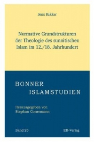 Normative Grundstrukturen der Theologie des sunnitischen Islam im 12./18. Jahrhundert