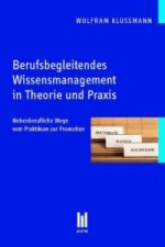 Berufsbegleitendes Wissensmanagement in Theorie und Praxis