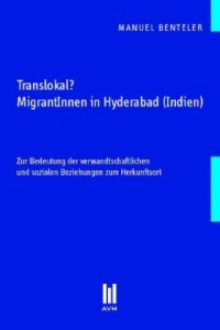 Translokal? MigrantInnen in Hyderabad (Indien)