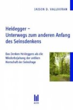 Heidegger - Unterwegs zum anderen Anfang des Seinsdenkens