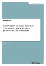 Superweiber im neuen deutschen Frauenroman - Zur Kritik eines gesellschaftlichen Stereotypes