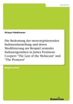 Bedeutung der stereotypisierenden Indianerdarstellung und deren Modifizierung am Beispiel zentraler Indianergestalten in James Fenimore Coopers The La