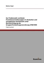 Zur Problematik vertikaler Franchisevereinbarungen im deutschen und europaischen Kartellrecht unter Berucksichtigung der Gruppenfreistellungsverordnun