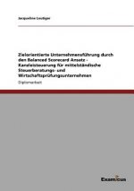 Zielorientierte Unternehmensfuhrung durch den Balanced Scorecard Ansatz - Kanzleisteuerung fur mittelstandische Steuerberatungs- und Wirtschaftsprufun
