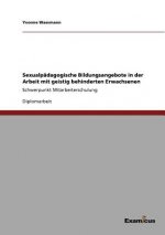 Sexualpadagogische Bildungsangebote in der Arbeit mit geistig behinderten Erwachsenen