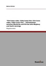 Film hates video. Video hates film. Film loves video. Video loves film - Schnittstellen zwischen Musikclip und Film bei John Maybury und Garth Jenning