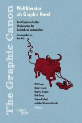 The Graphic Canon. Weltliteratur als Graphic Novel - Von Gilgamesch über Shakespeare bis Gefährliches Liebschaften