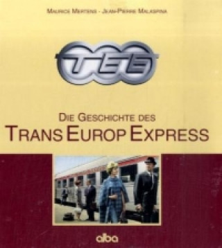 TEE - Die Geschichte des Trans-Europ-Express