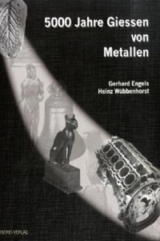 5000 Jahre Gießen von Metallen