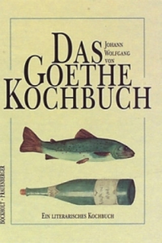 Das Johann Wolfgang von Goethe Kochbuch