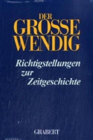 Der große Wendig, Richtigstellungen zur Zeitgeschichte. Bd.1