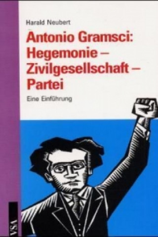 Antoni Gramsci: Hegemonie - Zivilgesellschaft - Partei