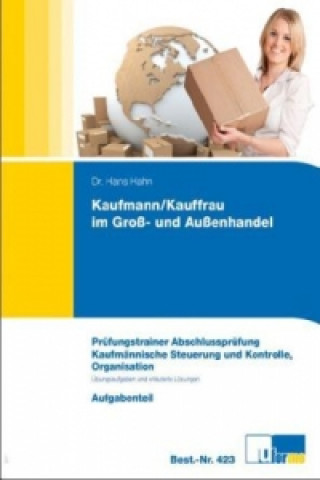 Kaufmann/Kauffrau im Groß- und Außenhandel, Prüfungstrainer Abschlussprüfung, Kaufmännische Steuerung und Kontrolle, Organisation, 3 Bde.