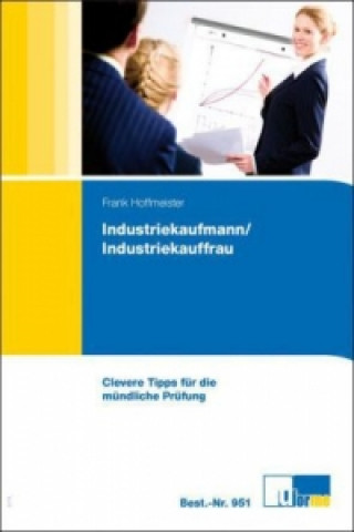 Clevere Tipps für die mündliche Prüfung - Industriekaufmann /-frau