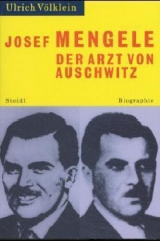 Josef Mengele. Der Arzt von Auschwitz