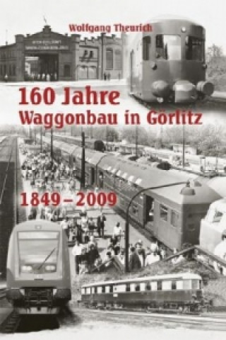 160 Jahre Waggonbau in Görlitz 1949-2009