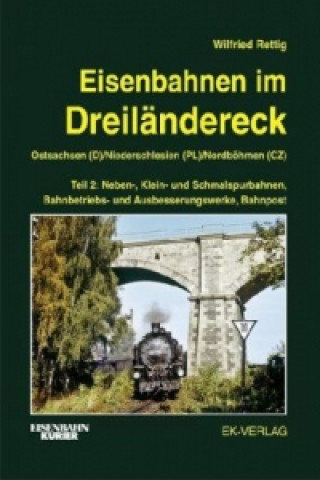 Eisenbahnen im Dreiländereck Teil 2 Ostsachsen (D) / Niederschlesien (PL) / Nordböhmen (CZ). Tl.2