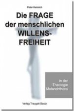 Die Frage der menschlichen Willensfreiheit in der Theologie Melanchthons