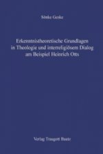 Erkenntnistheoretische Grundlagen in Theologie und interreligiösem Dialog am Beispiel Heinrich Otts