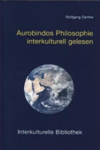 Aurobindos Philosophie interkulturell gelesen