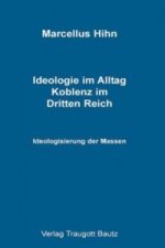 Ideologie im Alltag. Koblenz im Dritten Reich