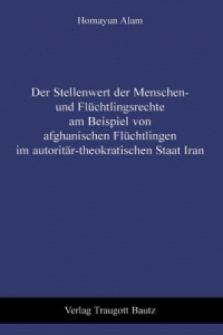 Der Stellenwert der Menschen- und Flüchtlingsrechte am Beispiel von afghanischen Flüchtlingen im autoritär-theokratischen Staat Iran