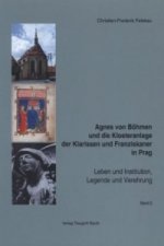 Agnes von Böhmen und die Klosteranlage der Klarissen und Franziskaner in Prag, 2 Bde.