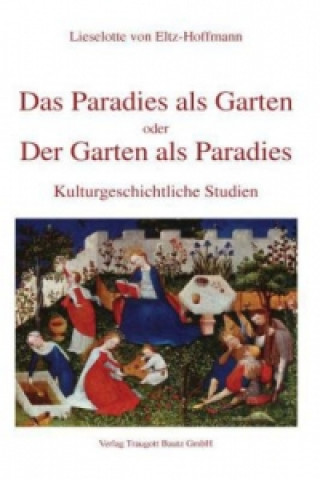 Das Paradies als Garten oder der Garten als Paradies