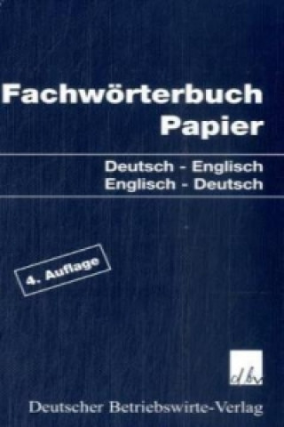 Fachwörterbuch Papier, Deutsch-Englisch, Englisch-Deutsch
