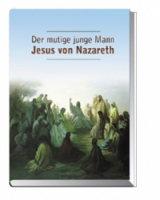 Der mutige junge Mann Jesus von Nazareth