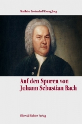 Auf Johann Sebastian Bachs Spuren