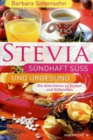 Stevia - sündhaft süß und urgesund