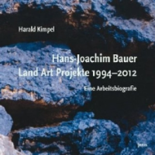 Hans-Joachim Bauer. Land Art Projekte 1994-2012