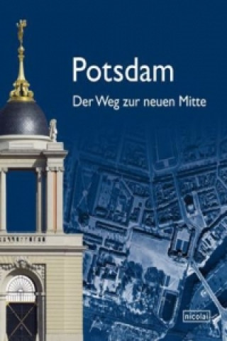 Potsdam. Der Weg zur neuen Mitte