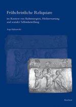 Frühchristliche Reliquiare im Kontext von Kultstrategien, Heilserwartung und sozialer Selbstdarstellung