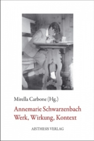 Annemarie Schwarzenbach - Werk, Wirkung, Kontext