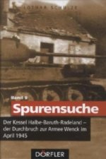 Spurensuche Band 9: Der Kessel Halbe-Baruth-Radeland - der Durchbruch zur Armee Wenck im April 1945