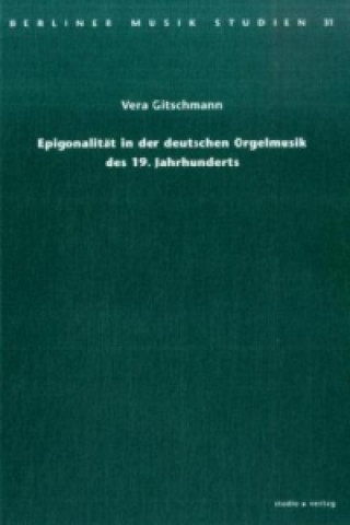 Epigonalität in der deutschen Orgelmusik des 19. Jahrhunderts