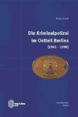 Die Kriminalpolizei im Ostteil Berlins (1945-1990)