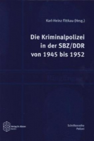 Die Kriminalpolizei in der SBZ/DDR von 1945 bis 1952