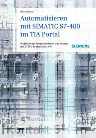 Automatisieren mit SIMATIC S7-400 im TIA Portal - Projektieren, Programmieren und Testen mit STEP 7 Professional V11