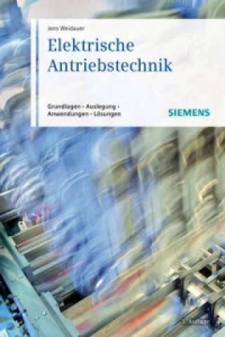 Elektrische Antriebstechnik - Grundlagen, Auslegung, Anwendungen, Loesungen 3e