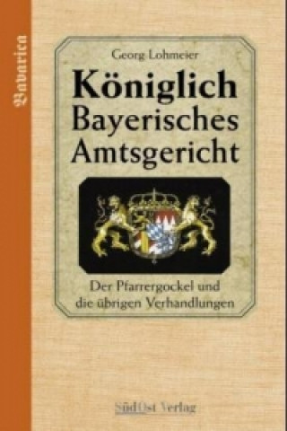 Das Königlich Bayerische Amtsgericht / Königlich Bayerisches Amtsgericht