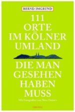 111 Orte im Kölner Umland, die man gesehen haben muß