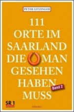 111 Orte im Saarland, die man gesehen haben muss, Band 2. Bd.2