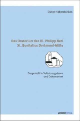 Das Oratorium des Hl. Philipp Neri, St. Bonifatius Dortmund-Mitte