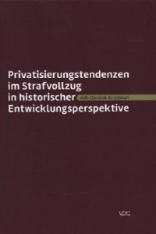 Privatisierungstendenzen im Strafvollzug in historischer Entwicklungsperspektive